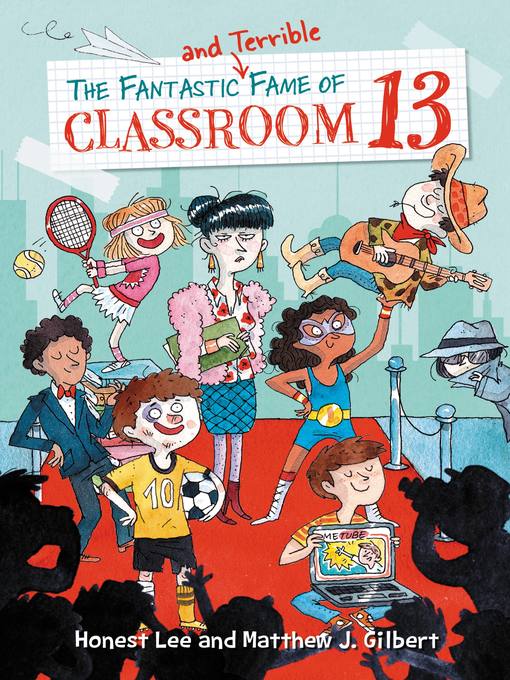 Title details for The Fantastic and Terrible Fame of Classroom 13 by Honest Lee - Available